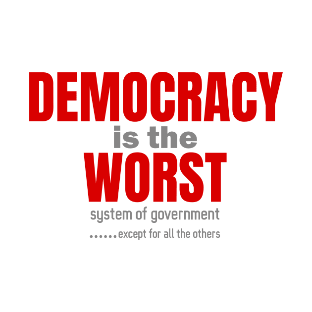 Democracy is the worst by bluehair