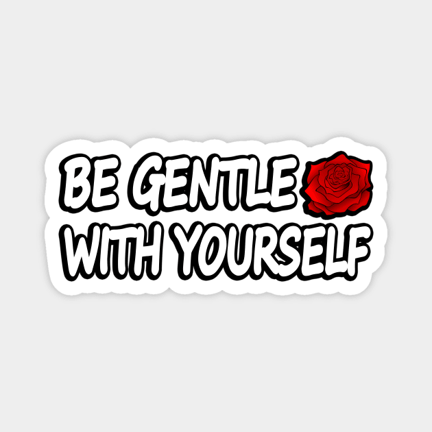 Be Gentle With Yourself Magnet by It'sMyTime