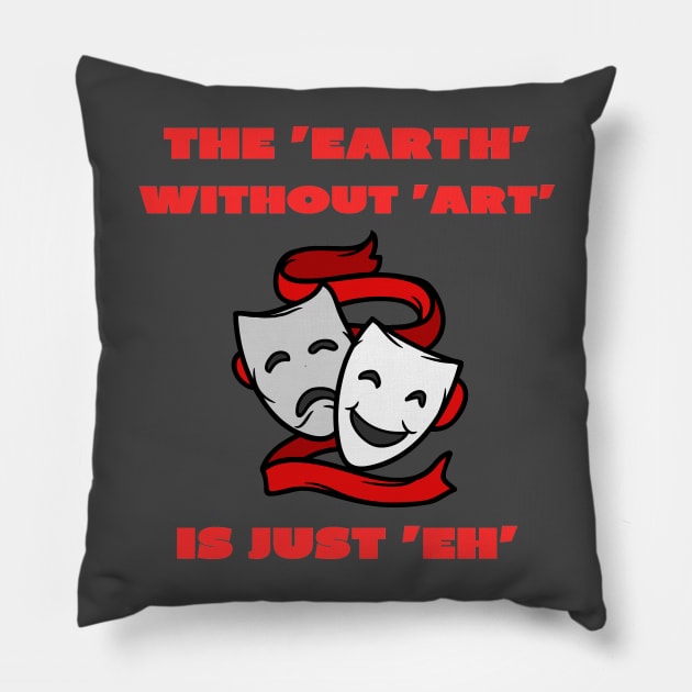 The earth without art is just eh Pillow by IOANNISSKEVAS