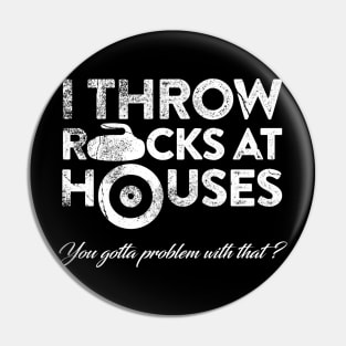 I Throw Rocks at Houses Pin