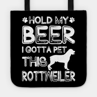 Holding My Beer I Gotta Pet This Rottweiler Tote