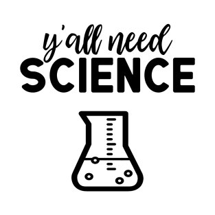 Yall Need Science T-Shirt