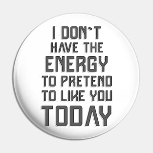 I don`t have the energy to pretend to like you today ✮ funny quote ✮ Pin