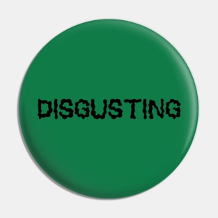 DISGUSTING Pin