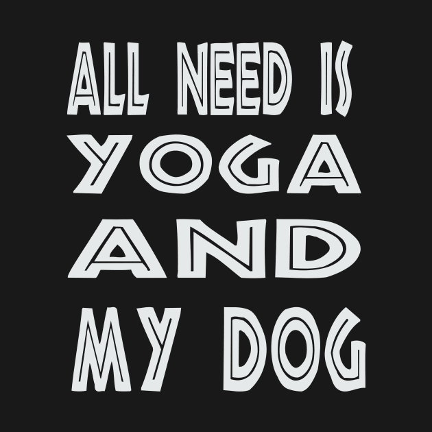 All I Need Is Yoga And My Dog by houssem