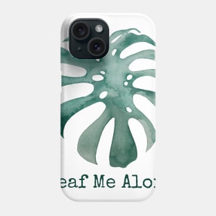 Leaf Me Alone - Monstera Deliciosa Phone Case