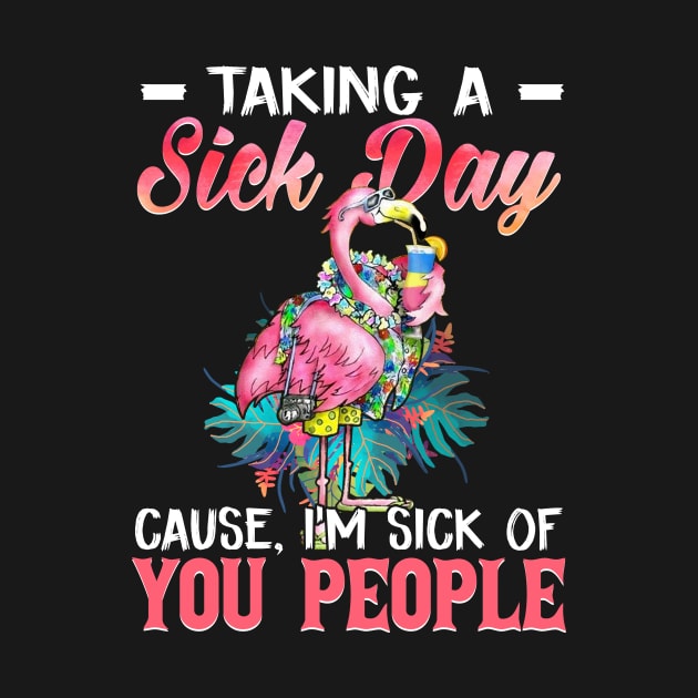 Taking A Sick Day I'm Sick Of People  Funny Flamingo by Camryndougherty