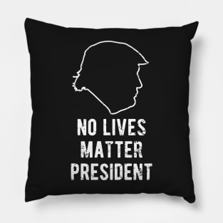 No Lives Matter President Trump Pillow