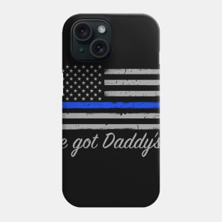 I've Got Daddys 6 Thin Blue Line Phone Case