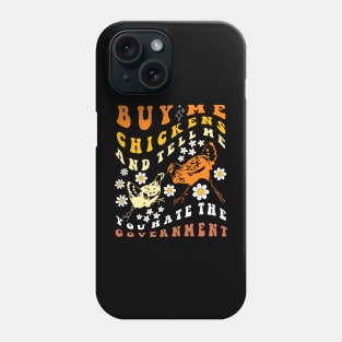 Buy Me Chickens And Tell Me You Hate The Government Groovy Phone Case