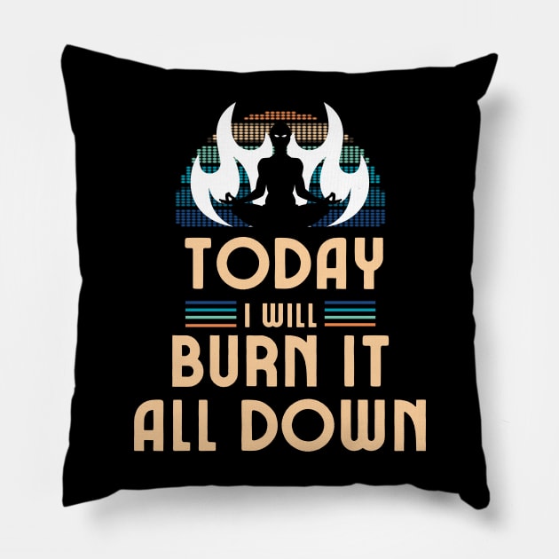 Today I Will Burn It All Down Pillow by Draven