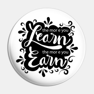 The more you learn the more you earn Pin
