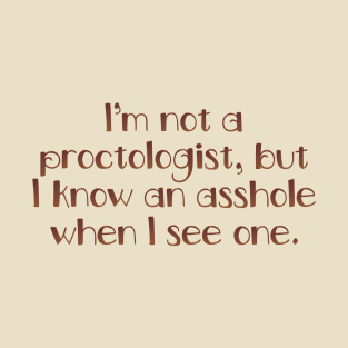 I'm not a proctologist T-Shirt