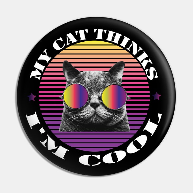 MY CAT THINKS I'M COOL FUNNY GIFT - Funny cat wearing sunglasses Pin by MaryMary