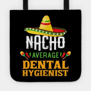 Nacho Average Dental Hygienist Funny Cinco De Mayo Gift Tote