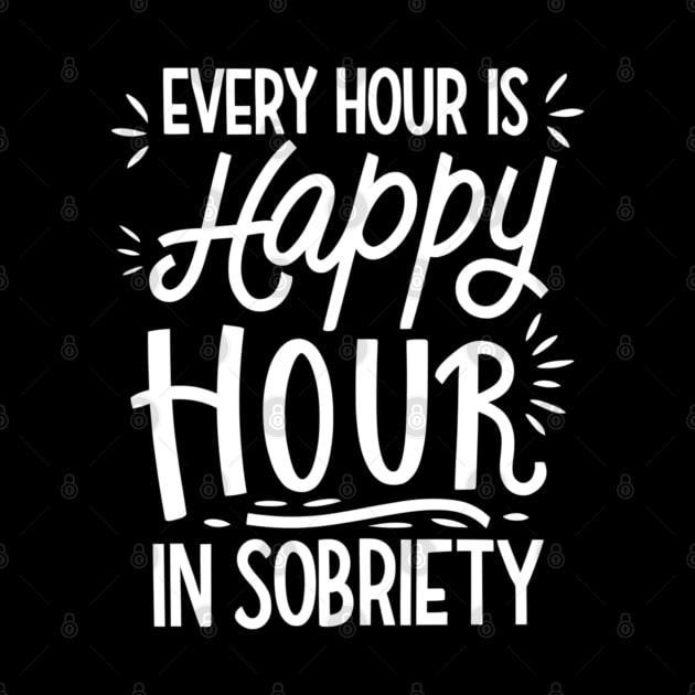 Every Hour Is happy Hour In Sobriety by SOS@ddicted