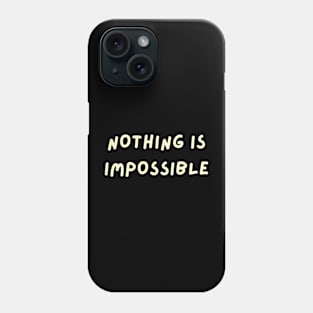 Nothing Is Impossible Phone Case