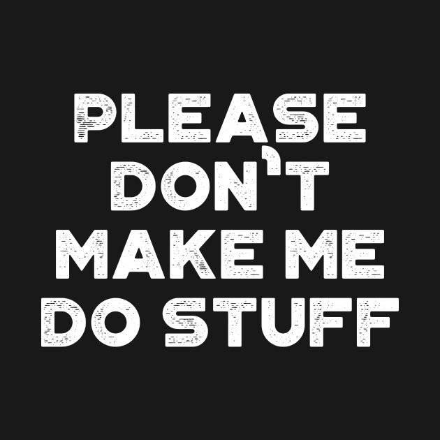 Please Don't Make Me Do Stuff Funny Vintage Retro (White) by truffela