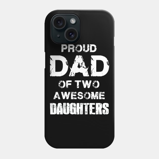 Proud Dad of two daughter Father's Day Gift Papa have 2 daughter Phone Case by Oska Like