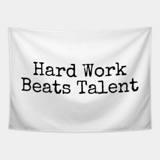 Hard Work Beats Talent - Motivational and Inspiring Work Quotes Tapestry