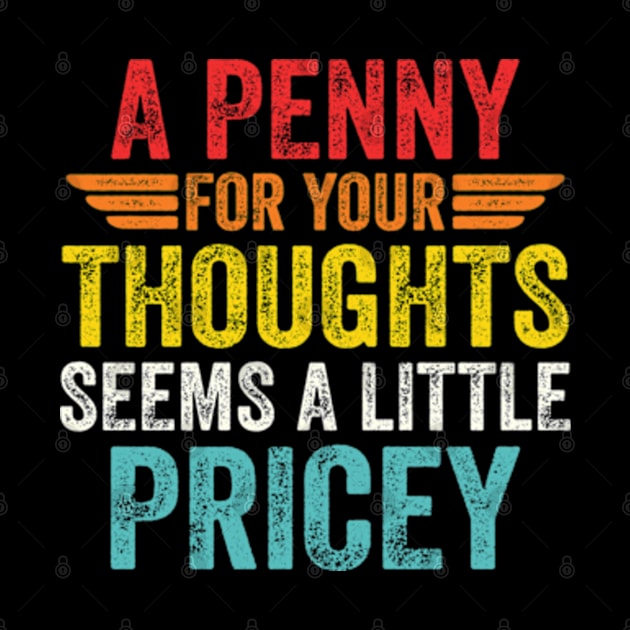 A Penny For Your Thoughts Seems A Little Pricey by RiseInspired