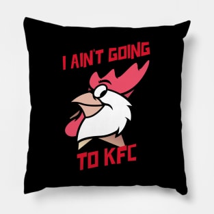 I Ain't Going to KFC - Chicken Funny Quote Pillow