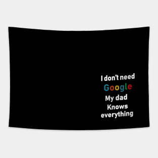 i dont need google my dad knows everything Tapestry