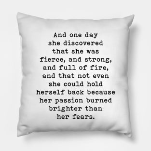 And One Day She Discovered That She Was Fierce And Strong, Motivational, Inspirational Pillow