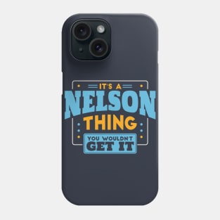 It's a Nelson Thing, You Wouldn't Get It // Nelson Family Last Name Phone Case