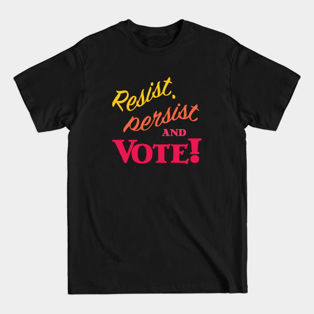 Discover Resist, Persist and Vote - Womens Rights - T-Shirt