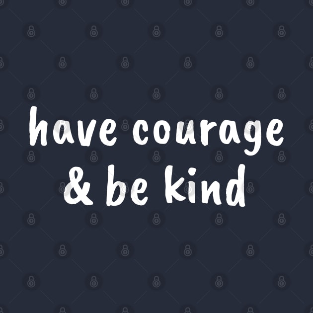 Have Courage & Be Kind by TheChristianStore