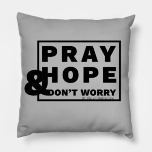 Pray, Hope and Don't Worry Pillow