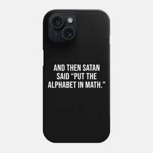 And then satan said put the alphabet in math Phone Case