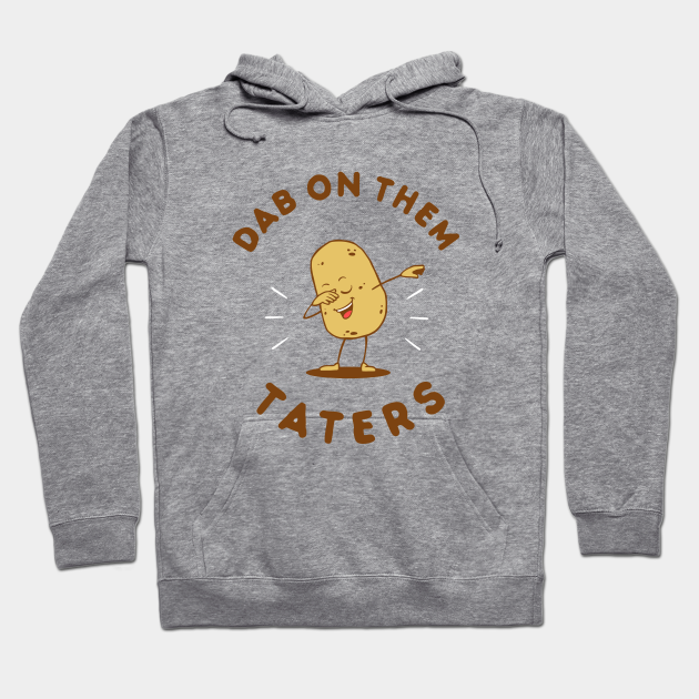 mineraal Welke Raak verstrikt Dab On Them Taters - Dab - Hoodie | TeePublic