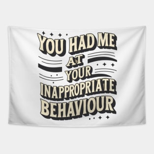 You Had Me At Your Inappropriate Behaviour Tapestry