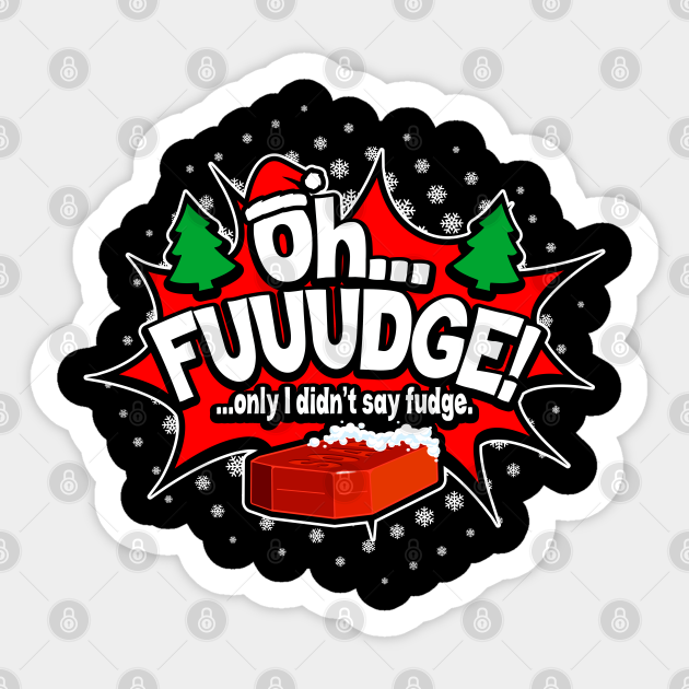 OH FUDGE! Only I didn't say fudge OH FUDGE! Only I didn't say fudge