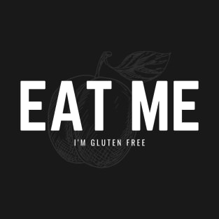 Eat Me - I'm Gluten Free T-Shirt