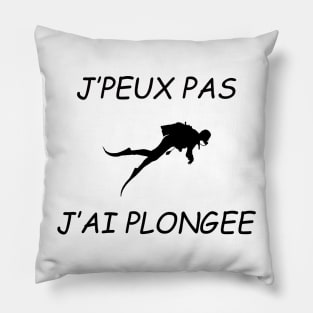 JE PEUX PAS J AI PLONGEE Pillow