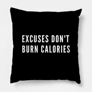 Excuses don't burn calories - Gym quote Pillow