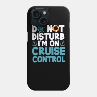 Do Not Disturb I'm On Cruise Control 7-day Cruise Phone Case