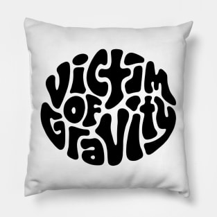 Victim of Gravity Word Art Pillow