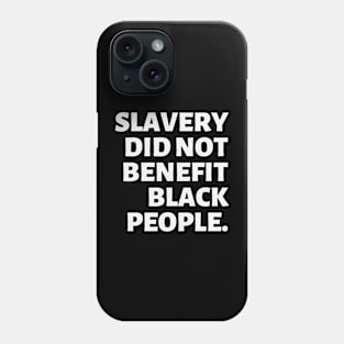 Slavery Did Not Benefit Black People | Black Freedom | Reparations Phone Case