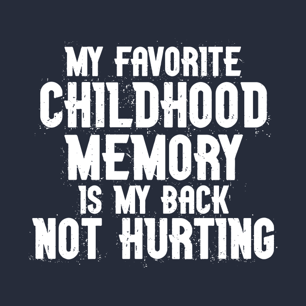 My Favorite Childhood Memory is my Back Not Hurting by MindsparkCreative