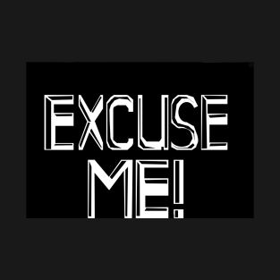 Excuse Me! T-Shirt