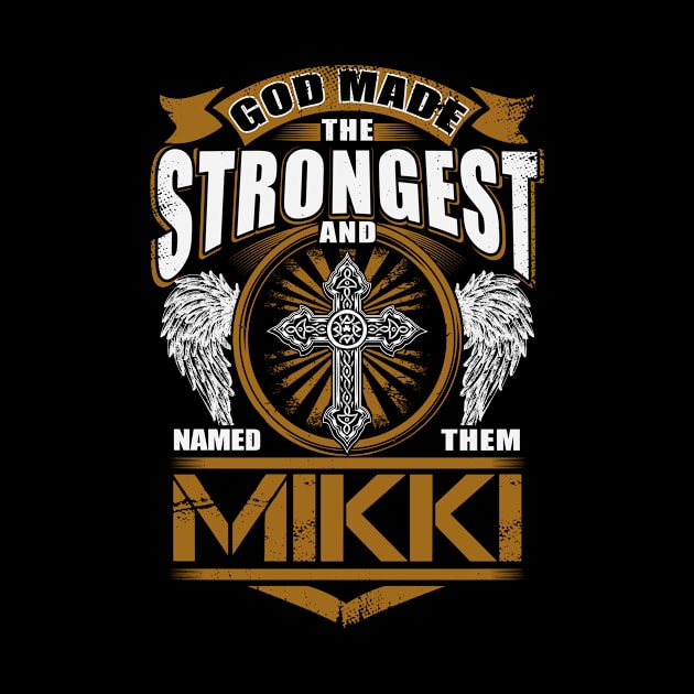 Mikki Name T Shirt - God Found Strongest And Named Them Mikki Gift Item by reelingduvet