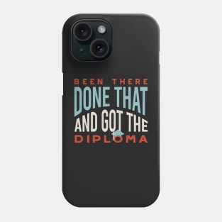 Graduation Been There Done That and Got the Diploma Phone Case