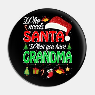 Who Needs Santa When You Have Grandma Christmas Pin