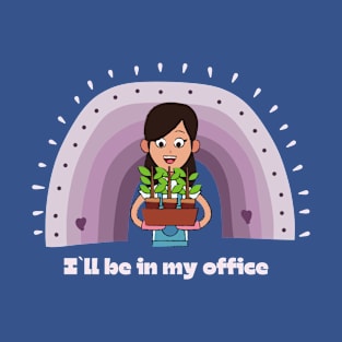 I`ll be in my office, gardening lover T-Shirt