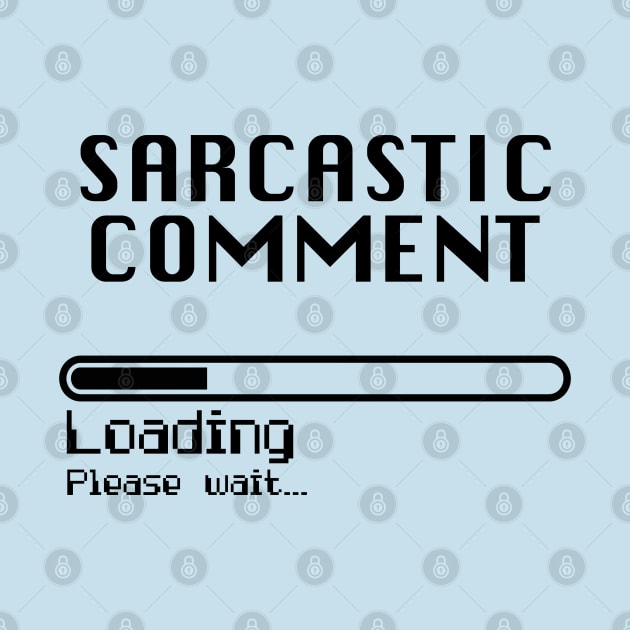 Sarcastic Comment Loading... // Computer Nerd Humor by darklordpug