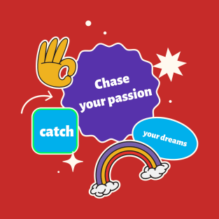 Chase your passion, catch your dreams! T-Shirt